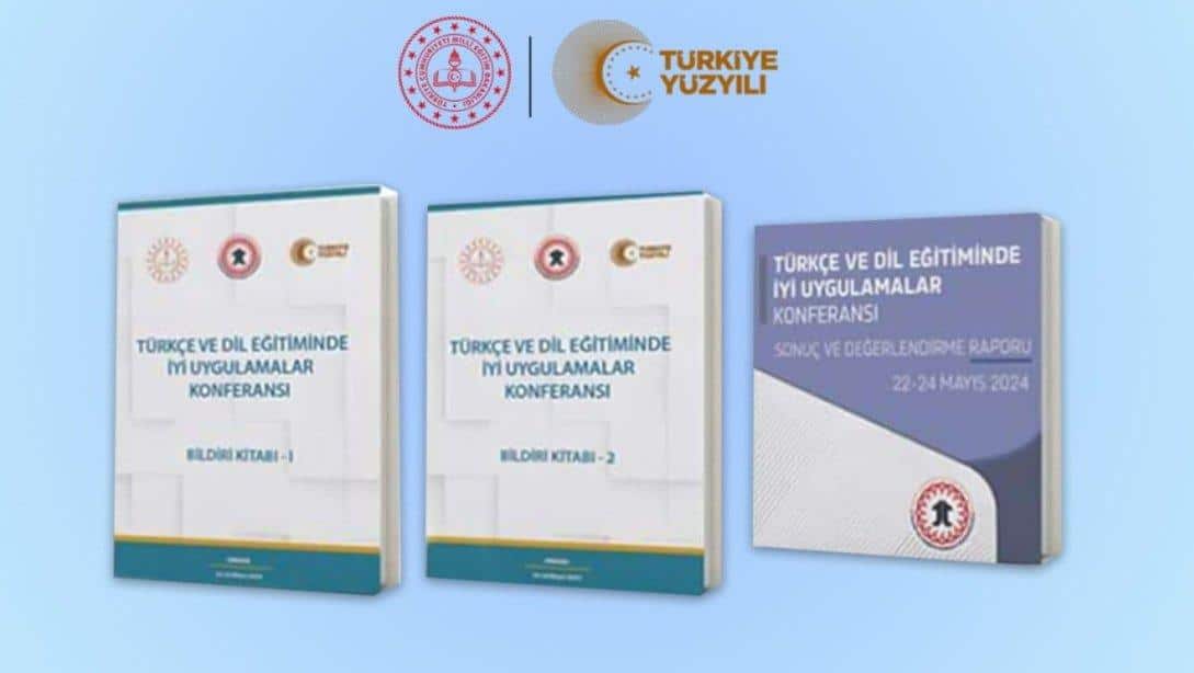 TÜRKÇE VE DİL EĞİTİMİNDE İYİ UYGULAMALAR KONFERANSI SONUÇ RAPORU VE BİLDİRİ KİTABI YAYIMLANDI