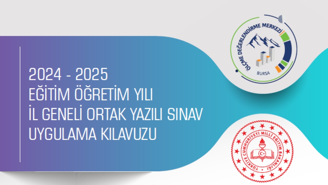 2024-2025 EĞİTİM ÖĞRETİM YILI 1. DÖNEM 2. ORTAK YAZILI SINAVLARINDA İL GENELİNDE UYGULANACAK ESASLAR KILAVUZU